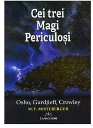 Cei trei magi periculoși Osho, Gurdjieff, Crowley (ISBN: 9786068545134)