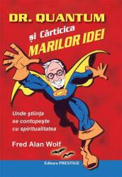 Dr. Quantum si carticica marilor idei - Fred Alan Wolf (ISBN: 9786069237915)