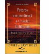 Puterea extraordinara a creatiei deliberate - Esther Hicks, Jerry Hicks (ISBN: 9789738810662)