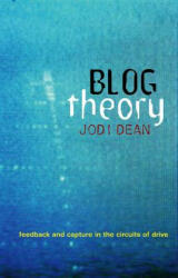Blog Theory - Feedback and Capture in the Circuits of Drive - Jodi Dean (ISBN: 9780745649702)