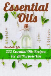 Essential Oils: 222 Essential Oils Recipes For All Purpose Use - Annabelle Lois, Julianne Lax, Julianne Lukas (ISBN: 9781541214842)