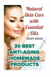 Natural Skin Care with Essential Oils: 30 Best Anti-Aging Homemade Products: (Healthy Skin Care, Homemade Skin Care) - Mary Shine (ISBN: 9781979301978)