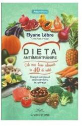 Dieta antiimbatranire. Cele mai bune alimente in 40 de retete. Strategii nutritionale antiimbatranire, in sapte pasi - Elyane Lebre (ISBN: 9786068545257)