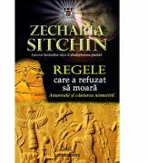 Regele care a refuzat sa moara. Anunnaki si cautarea nemuririi - Zecharia Sitchin (ISBN: 9786068545233)