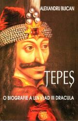 Tepes, O biografie a lui Vlad III Dracula - Alexandru Buican (ISBN: 9786069320426)