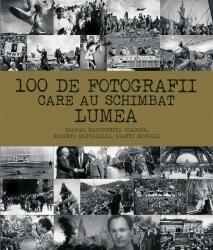 100 de fotografii care au schimbat lumea - Margherita Giacosa, Roberto Mottadelli, Gianni Morelli (ISBN: 9786066835169)