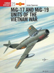 MiG-17 and MiG-19 Units of the Vietnam War - Istvan Toperczer (ISBN: 9781841761626)