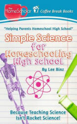 Simple Science for Homeschooling High School - Lee Binz (ISBN: 9781517740764)