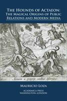 The Hounds of Actaeon: The Magical Origins of Public Relations and Modern Media (ISBN: 9781680531206)
