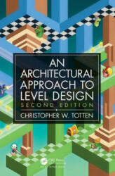 Architectural Approach to Level Design - Totten, Christopher W. (ISBN: 9780815361367)