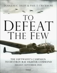 To Defeat the Few - Doug Dildy, Paul F. Crickmore (ISBN: 9781472839183)