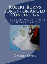 Robert Burns songs for Anglo Concertina: 30-Button Wheatstone Lachenal System - Ondrej Sarek (ISBN: 9781483933719)