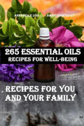 265 Essential Oils Recipes For Well-Being: Recipes For You And Your Family - Annabelle Lois, Daisy Courtenay (ISBN: 9781984027511)