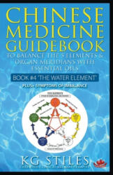 Chinese Medicine Guidebook Essential Oils to Balance the Water Element & Organ Meridians - Kg Stiles (ISBN: 9781393851127)