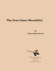 Iron Gates Mesolithic - Ivana Radovanovic (ISBN: 9781879621244)