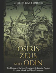Osiris, Zeus, and Odin: The History of the Most Prominent Gods in the Ancient Egyptian, Greek, and Norse Pantheons - Markus Carabas, Charles River Editors (ISBN: 9781799043294)