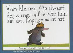 Vom kleinen Maulwurf, der wissen wollte, wer ihm auf den Kopf gemacht hat - Werner Holzwarth, Wolf Erlbruch (ISBN: 9783872944078)