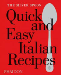 The Silver Spoon Quick and Easy Italian Recipes - Silver Spoon (ISBN: 9780714870588)