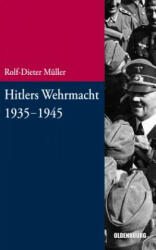 Hitlers Wehrmacht 1935-1945 - Rolf-Dieter Müller (ISBN: 9783486712988)