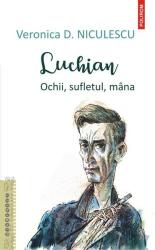 Luchian. Ochii, sufletul, mana - Veronica D. Niculescu (ISBN: 9789734682102)