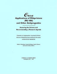 Clinical Applications of Mifepristone (RU486) and Other Antiprogestins - Committee on Antiprogestins: Assessing the Science, Institute of Medicine (ISBN: 9780309049498)
