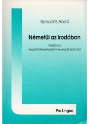 Szmodits Anikó: Németül az irodában - Kézikönyv kezdő külkereskedelmi levelezők (ISBN: 9789630429702)