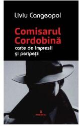 COMISARUL CORDOBINA - Carte de impresii si peripetii - Liviu Cangeopol (ISBN: 9786069924570)