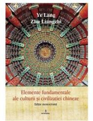 Editie monocroma - Elemente fundamentale de cultura si civilizatie chineza - Ye Lang (ISBN: 9786069923429)