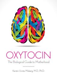 Oxytocin The Biological Guide to Motherhood - Kerstin Uvnas Moberg (ISBN: 9781939807809)