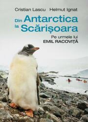 Din Antarctica la Scărișoara. Pe urmele lui Emil Racoviță (ISBN: 9789735067786)