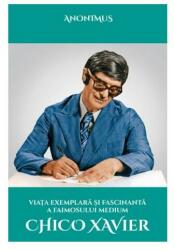 Viata exemplara si fascinanta a faimosului medium Chico Xavier - Anonimus (ISBN: 9786068742984)