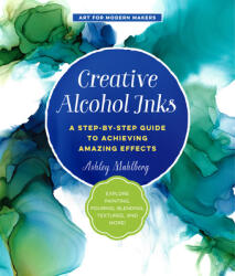 Creative Alcohol Inks - Ashley Mahlberg (ISBN: 9781631597916)