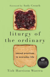 Liturgy of the Ordinary - Andy Crouch (ISBN: 9780830846788)