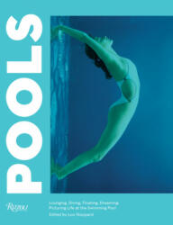 Pools: Lounging Diving Floating Dreaming: Picturing Life at the Swimming Pool (ISBN: 9780847865864)