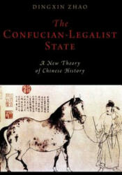 Confucian-Legalist State: A New Theory of Chinese History - Zhao, Dingxin (ISBN: 9780190886950)