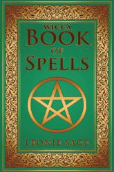 Wicca Book of Spells: A Spellbook for Beginners to Advanced Wiccans, Witches and other Practitioners of Magic - Leonie Sage (ISBN: 9781542706223)
