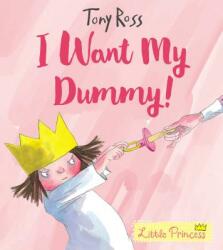 I Want My Dummy! - Tony Ross (ISBN: 9781783446339)