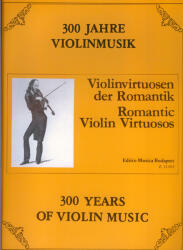 300 ÉV HEGEDűMUZSIKÁJA: ROMANTIKUS HEGEDűVIRTUÓZOK HEGEDűRE ÉS ZONGORÁRA (ISBN: 9786300190467)
