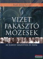 Szabó József László -Vizet fakasztó Mózesek - Az elmúlt százötven év pápái (2010)