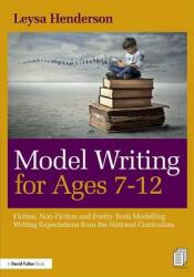 Model Writing for Ages 7-12: Fiction Non-Fiction and Poetry Texts Modelling Writing Expectations from the National Curriculum (ISBN: 9781138502581)
