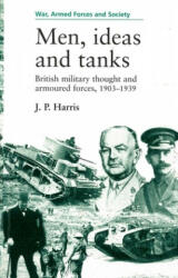 Men, Ideas and Tanks - J. P. Harris (ISBN: 9780719048142)