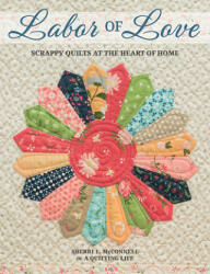 Labor of Love: Scrappy Quilts at the Heart of Home (ISBN: 9781683560678)