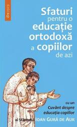 Sfaturi pentru o educaţie ortodoxă a copiilor de azi (ISBN: 9789737859174)