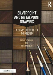 Silverpoint and Metalpoint Drawing: A Complete Guide to the Medium (ISBN: 9780815365907)