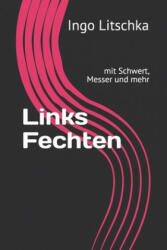 Links Fechten: mit Schwert, Messer und mehr - Ingo Litschka (ISBN: 9781651140796)