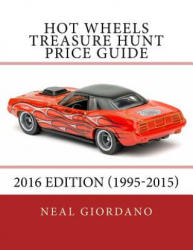 Hot Wheels Treasure Hunt Price Guide: 2016 Edition (1995-2015) - Neal Giordano (ISBN: 9781533063007)