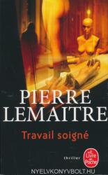 Travail soigne - Pierre Lemaitre (2010)