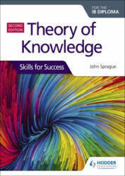 Theory of Knowledge for the IB Diploma: Skills for Success Second Edition - John Sprague (ISBN: 9781510474956)