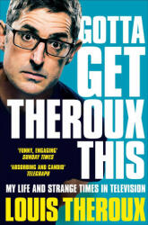 Gotta Get Theroux This - Louis Theroux (ISBN: 9781509880393)