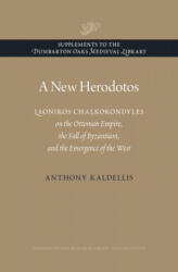 New Herodotos - Laonikos Chalkokondyles on the Ottoman Empire, the Fall of Byzantium, and the Emergence of the West - Anthony Kaldellis (ISBN: 9780884024019)